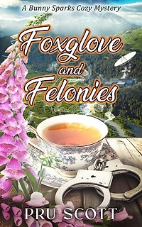 Foxglove and Felonies: A Bunny Sparks Cozy Mystery