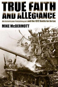 True Faith and Allegiance: An American Paratrooper the 1972 Battle for Loc