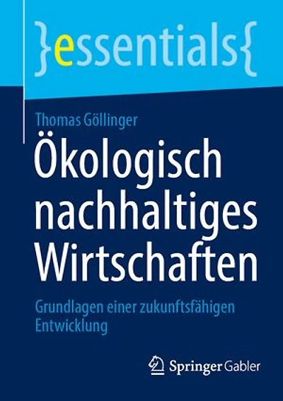 Ökologisch nachhaltiges Wirtschaften: Grundlagen einer zukunftsfähigen Entwicklung