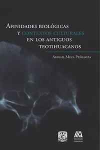 Afinidades biológicas y contextos culturales en los antiguos teotihuacanos