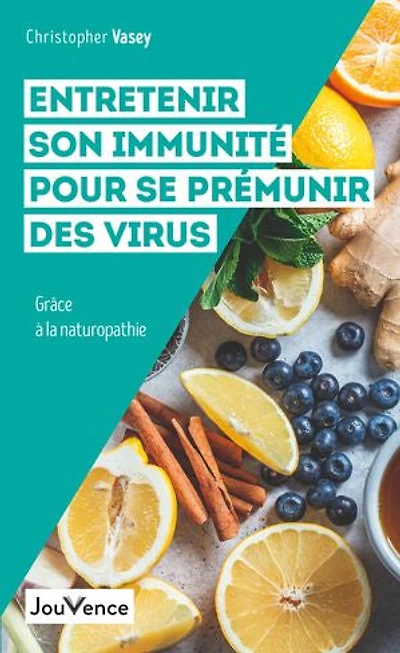 Entretenir son immunité pour se prémunir des virus: grâce à la naturopathie
