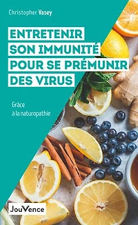 Entretenir son immunité pour se prémunir des virus: grâce à la naturopathie