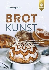 Brotkunst: Blumenbrot, Rosenbrot, Brioche und Focaccia dekorativ einschneiden, bemalen und kunstvoll dekorieren. Außergewöhnliche Bread Art-Ideen mit Mehl, Farbe, Messer & Brotstempel. breadart