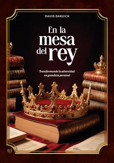 En la mesa del rey: Transformando la adversidad en grandeza personal