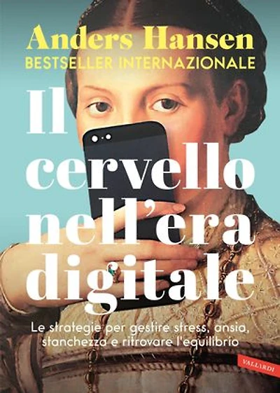 Il cervello nell'era digitale: Le strategie per gestire stress, ansia, stanchezza e ritrovare l'equilibrio