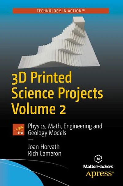 3d Printed Science Projects Volume 2: Physics, Math, Engineering And Geology Models