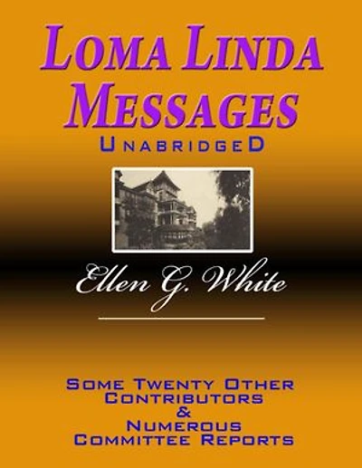 Loma Linda Messages Unabridged
