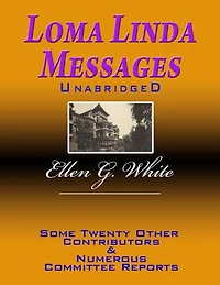 Loma Linda Messages Unabridged
