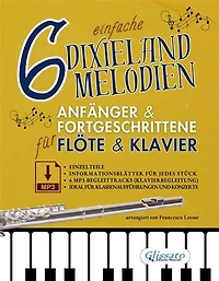 6 einfache Dixieland-Melodien Für Anfänger & Fortgeschrittene Flöte & Klavier mit Einzelteilen, Informationsblättern und MP3-Klavierbegleitungen: Ideal für Klassenaufführungen und Konzerte