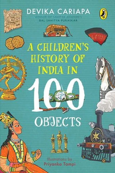 A Children's History of India in 100 Objects: Indian history from ancient times to present day through various artefacts and art | Full-colour illustrated book for young readers