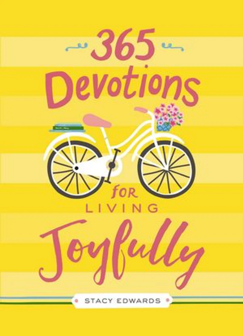 365 Devotions for Living Joyfully: Daily Encouragement a Joyful Heart (A 365-Day Devotional)