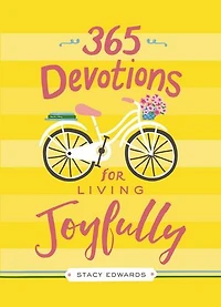 365 Devotions for Living Joyfully: Daily Encouragement a Joyful Heart (A 365-Day Devotional)