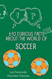 610 Curious Facts about the World of Soccer.