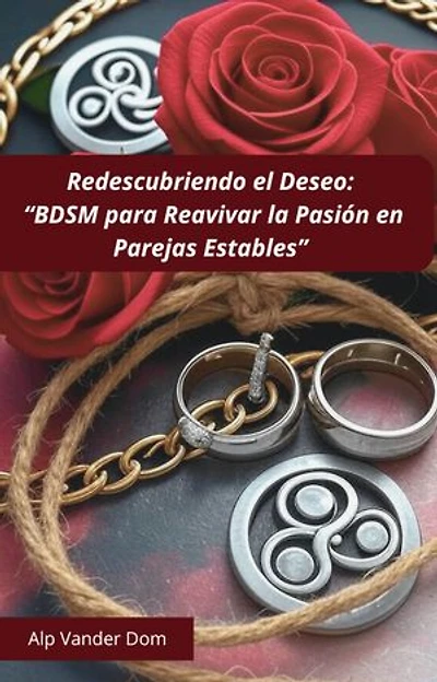 “Redescubrir el Deseo: BDSM para Reavivar la Pasión en Parejas Estables”