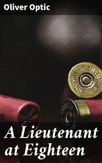 A Lieutenant at Eighteen: A Young Naval Officer's Saga of Courage and Loyalty in a Turbulent Era