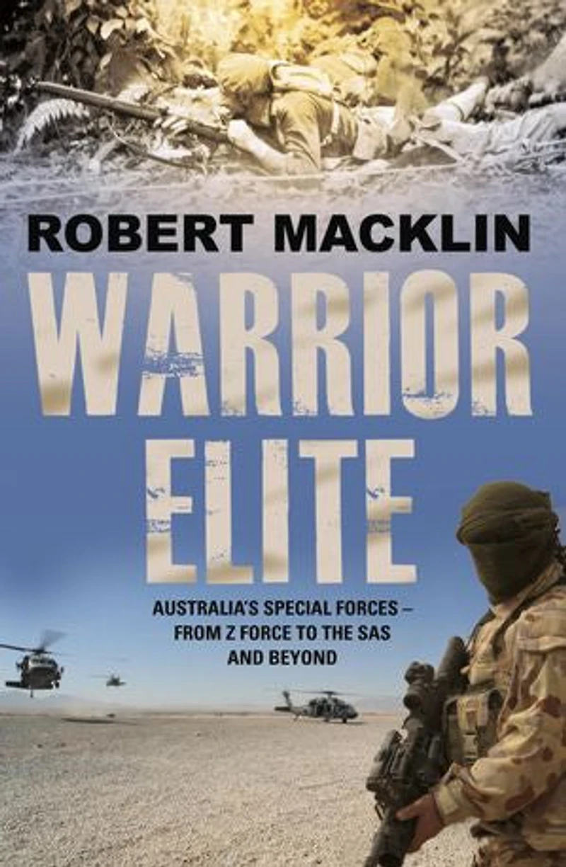 Warrior Elite: Australia's special forces Z Force to the SAS intelligence operations to cyber warfare