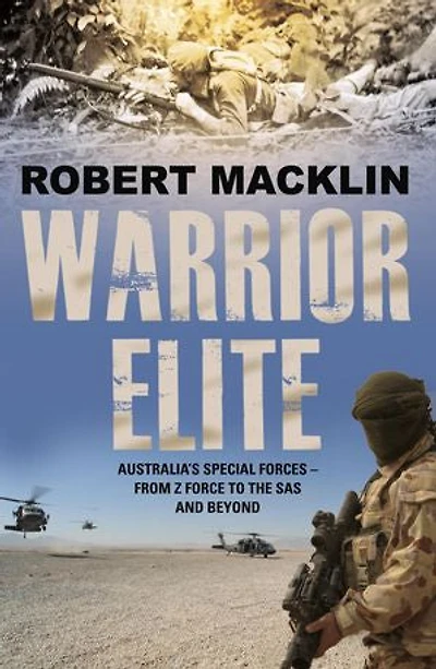 Warrior Elite: Australia's special forces Z Force to the SAS intelligence operations to cyber warfare