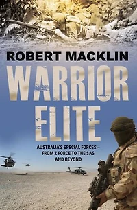 Warrior Elite: Australia's special forces Z Force to the SAS intelligence operations to cyber warfare