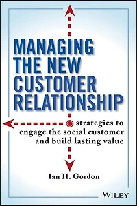 Managing the New Customer Relationship: Strategies to Engage Social and Build Lasting Value