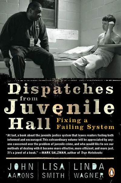 Dispatches from Juvenile Hall: Fixing a Failing System