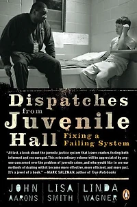 Dispatches from Juvenile Hall: Fixing a Failing System