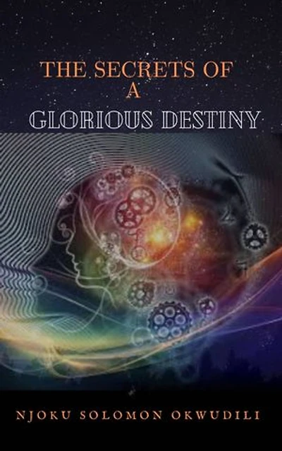 THE SECRETS OF A GLORIOUS DESTINY