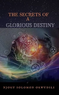 THE SECRETS OF A GLORIOUS DESTINY