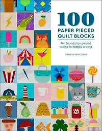 100 Paper Pieced Quilt Blocks: Fun Foundation Blocks For Happy Sewing