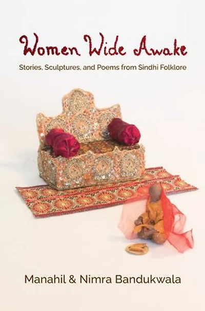 Women Wide Awake: Stories, Sculptures, and Poems from Sindhi Folklore