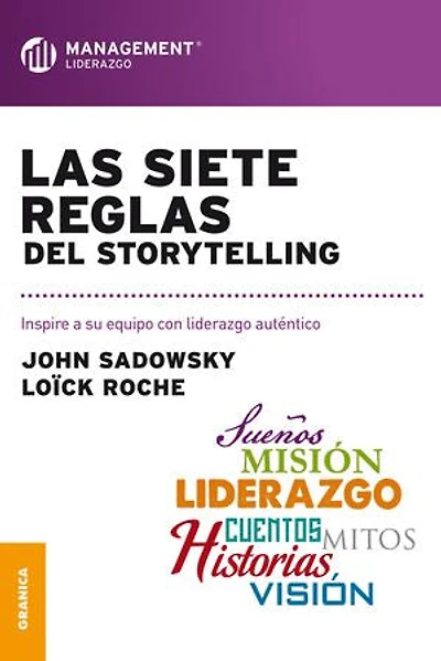 Las siete reglas del storytelling: Inspire a su equipo con liderazgo auténtico
