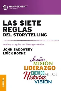 Las siete reglas del storytelling: Inspire a su equipo con liderazgo auténtico