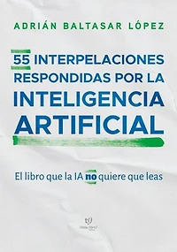 55 interpelaciones respondidas por la inteligencia artificial: El libro que la IA no quiere que leas