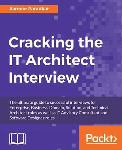 Cracking The IT Architect Interview: ultimate guide to successful interviews for Enterprise, Business, Domain, Solution, and Technical roles as well Advisory Consultant Software Designer