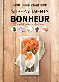 Superaliments - Bonheur: Pour garder le sourire et être de bonne humeur