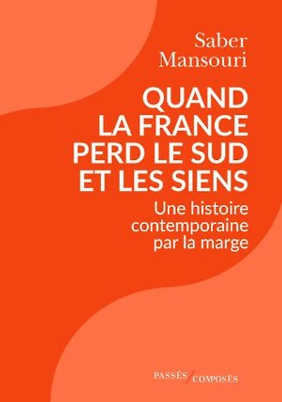 Quand la France perd le Sud et les siens: une histoire contemporaine par marge