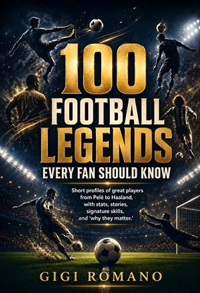 100 Football Legends Every Fan Should Know