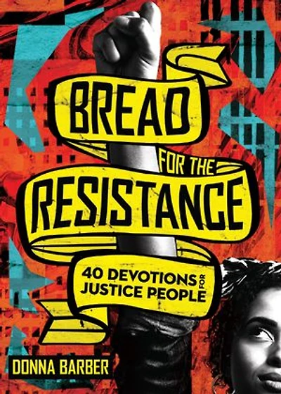 Bread for the Resistance: Forty Devotions Justice People