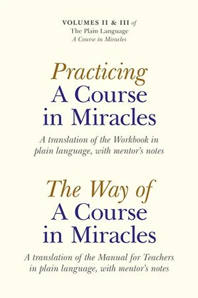 Practicing a Course in Miracles: A Translation of the Workbook in Plain Language and with Mentoring Notes