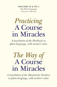 Practicing a Course in Miracles: A Translation of the Workbook in Plain Language and with Mentoring Notes