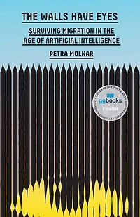 The Walls Have Eyes: Surviving Migration in the Age of Artificial Intelligence