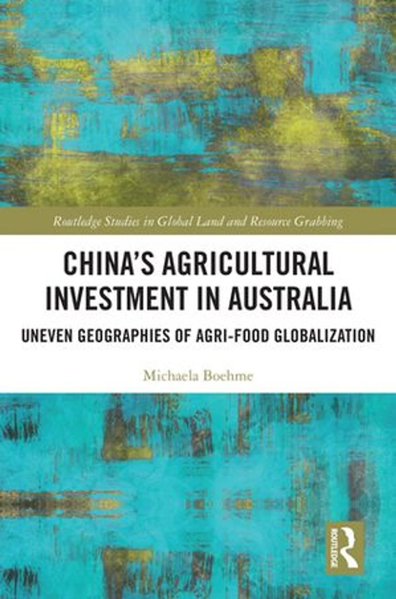 China's Agricultural Investment Australia: Uneven Geographies of Agri-Food Globalization