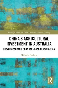 China's Agricultural Investment Australia: Uneven Geographies of Agri-Food Globalization