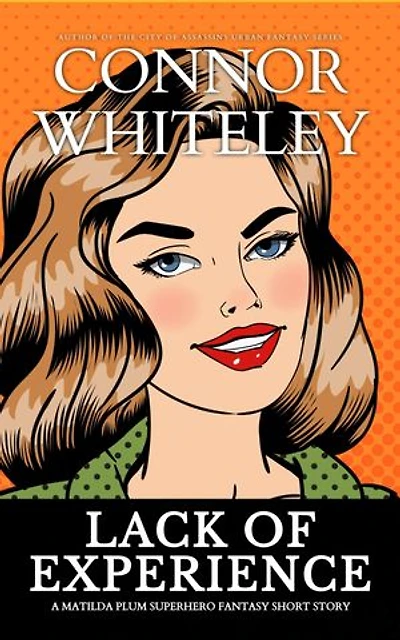 Lack of Experience: A Matilda Plum Superhero Fantasy Short Story
