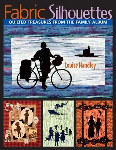Fabric Silhouettes: Quilted Treasures from the Family Album