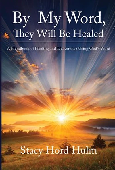 By My Word, They Will Be Healed: A Handbook of Healing and Deliverance Using God's Word