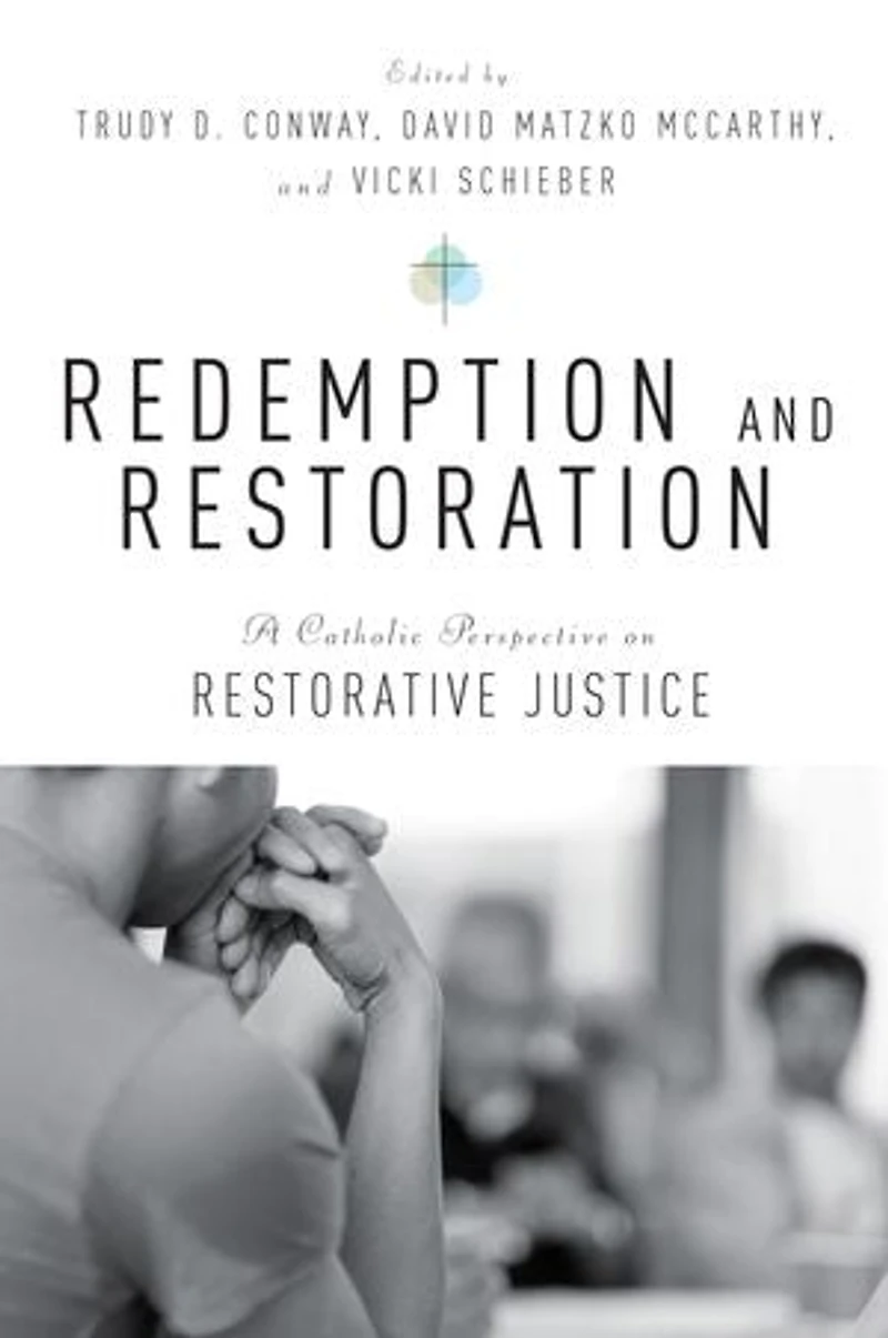Redemption and Restoration: A Catholic Perspective on Restorative Justice