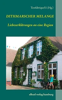 Dithmarscher Melange: Liebeserklärungen an eine Region