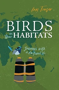 Birds Their Habitats: Journeys with a Naturalist