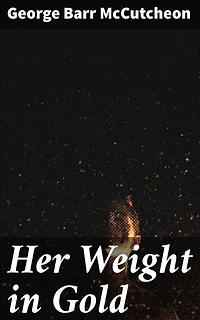 Her Weight in Gold: Love, Deception, and Greed: A Gilded Age Romance