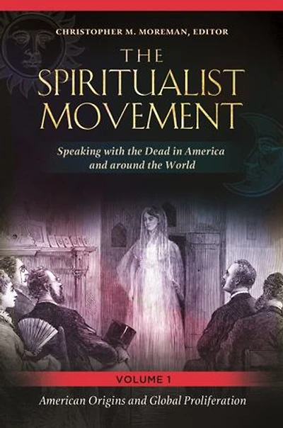 The Spiritualist Movement: Speaking with the Dead in America and around the World [3 volumes]